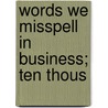 Words We Misspell In Business; Ten Thous door Frank H. Vizetelly