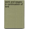 Work And Wages: In Continuation Of Lord door Thomas Brassey Brassey