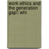 Work Ethics And The Generation Gap!: Whi door Onbekend