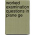 Worked Examination Questions In Plane Ge