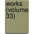 Works (Volume 33)