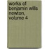 Works Of Benjamin Wills Newton, Volume 4