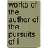 Works Of The Author Of The Pursuits Of L