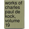 Works of Charles Paul De Kock, Volume 19 by Paul De Kock