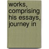 Works, Comprising His Essays, Journey In door Orlando Williams Wight