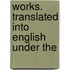 Works. Translated Into English Under The