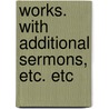 Works. With Additional Sermons, Etc. Etc by William Paley