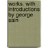 Works. With Introductions By George Sain