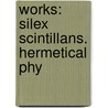 Works: Silex Scintillans. Hermetical Phy by Leonard Cyril Martin