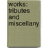 Works: Tributes And Miscellany