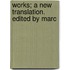 Works; A New Translation. Edited By Marc
