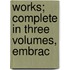 Works; Complete In Three Volumes, Embrac