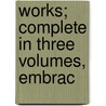 Works; Complete In Three Volumes, Embrac door Joseph Addison
