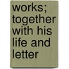 Works; Together With His Life And Letter door Sir Edward Robert Pearce Edgcumbe