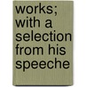 Works; With A Selection From His Speeche door Seth Ames