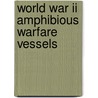 World War Ii Amphibious Warfare Vessels by Unknown