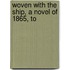 Woven With The Ship, A Novel Of 1865, To