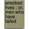 Wrecked Lives ; Or, Men Who Have Failed by William Henry Davenport Adams