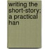 Writing The Short-Story; A Practical Han