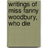 Writings Of Miss Fanny Woodbury, Who Die