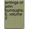 Writings of John Burroughs. £, Volume 2 door John Burroughs