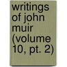 Writings Of John Muir (volume 10, Pt. 2) door Muir John Muir