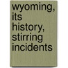Wyoming, Its History, Stirring Incidents door George Peck