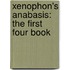 Xenophon's Anabasis: The First Four Book