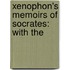 Xenophon's Memoirs Of Socrates: With The