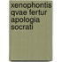 Xenophontis Qvae Fertur Apologia Socrati