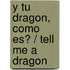 Y tu dragon, como es? / Tell Me a Dragon