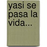 Yasi Se Pasa La Vida... by Unknown