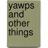 Yawps And Other Things by William J. lampton