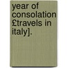 Year of Consolation £Travels in Italy]. door Frances Anne Kemble