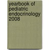 Yearbook of Pediatric Endocrinology 2008 by Unknown
