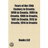 Years Of The 20th Century In Croatia: 19 door Books Llc