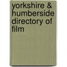 Yorkshire & Humberside Directory Of Film by Unknown