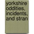 Yorkshire Oddities, Incidents, And Stran