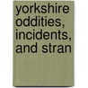 Yorkshire Oddities, Incidents, And Stran door S 1834-1924 Baring-Gould