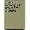 You Can! Formerly Will Power and Success door David V. Bush