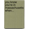 You Know You're in Massachusetts When... by Patricia Harris
