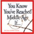 You Know You've Reached Middle Age If...