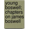 Young Boswell; Chapters On James Boswell door Chauncey Brewster Tinker