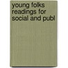 Young Folks Readings For Social And Publ door Lewis Baxter Monroe