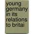 Young Germany In Its Relations To Britai