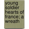 Young Soldier Hearts Of France; A Wreath by A. Fanna Fidelis