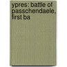 Ypres: Battle Of Passchendaele, First Ba door Onbekend
