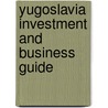 Yugoslavia Investment and Business Guide door Onbekend