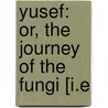 Yusef: Or, The Journey Of The Fungi [I.E door John Ross Browne