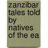Zanzibar Tales Told By Natives Of The Ea by Unknown